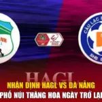 Nhận Định HAGL Vs Đà Nẵng - Phố Núi Thăng Hoa Ngày Trở Lại