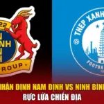 Nhận Định Nam Định Vs Ninh Bình - Rực Lửa Chiến Địa