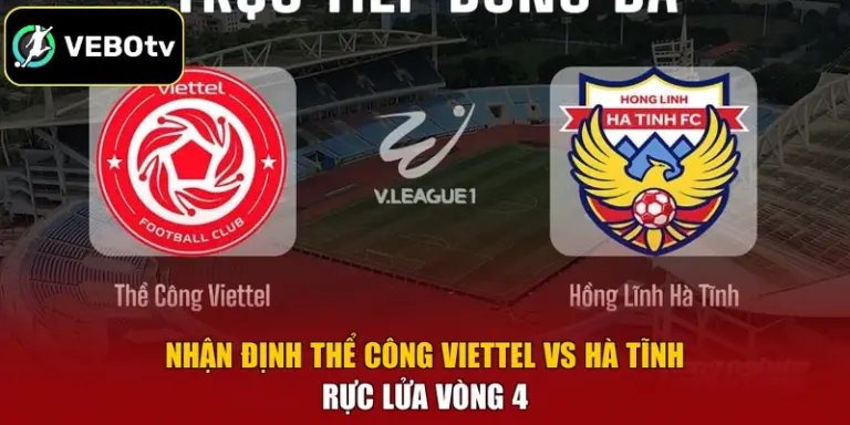 Nhận Định Thể Công Viettel Vs Hà Tĩnh Rực Lửa Vòng 4